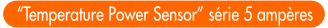 Temperature Power Sensor s&eacute;rie 5 amp&egrave;res