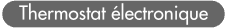 Thermostat &eacute;lectronique