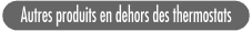 Autres produits en dehors des thermostats