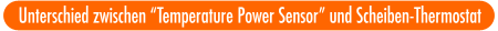 Unterschied zwischen Temperature Power Sensor und Scheiben-Thermostat