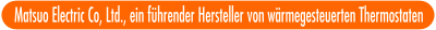 Matsuo Electric Co, Ltd., ein f&uuml;hrender Hersteller von w&auml;rmegesteuerten Thermostaten